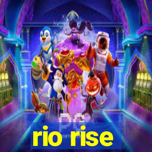 rio rise